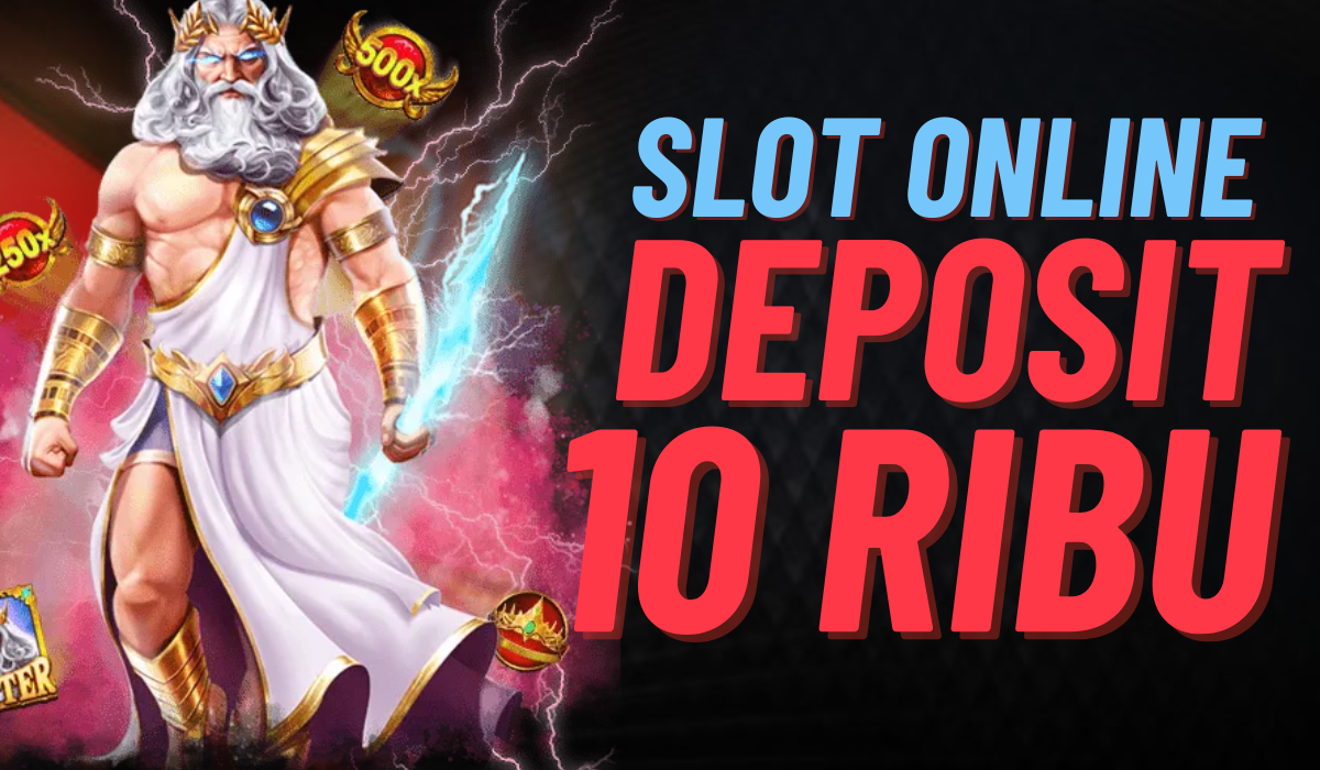 Bermain Slot Deposit 10k Tanpa Risiko Panduan Praktis